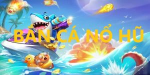 Bắn cá nổ hũ là dòng game mới trên thị trường