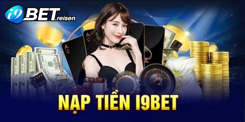 Thực hiện nạp tiền I9bet mà thành viên mới cũng có thể nắm rõ