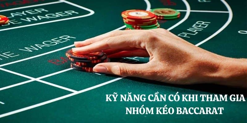  Kỹ năng cần có để tham gia một nhóm kéo Baccarat